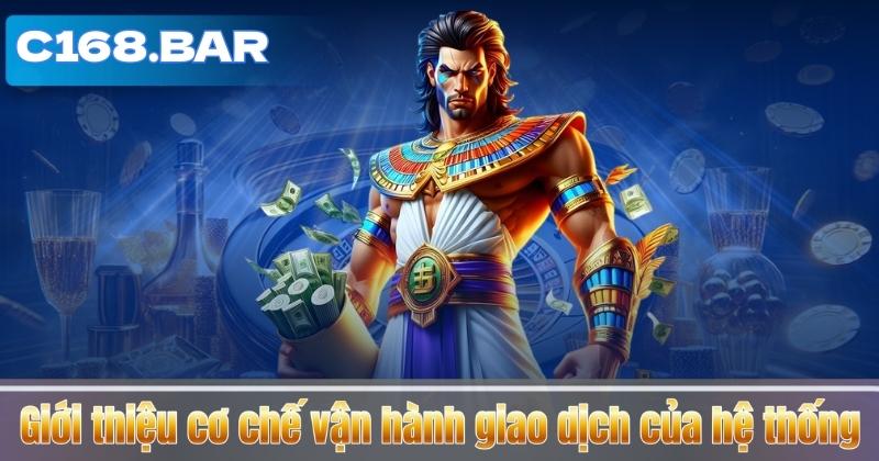 NẠP TIỀN C168 4 Giới thiệu cơ chế vận hành giao dịch của hệ thống