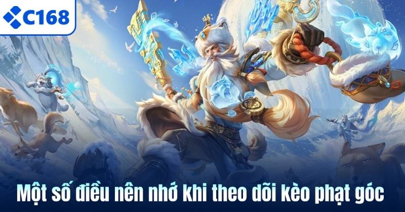 Kèo Phạt Góc - Mẹo Thắng Thưởng Cho Newbie C168 2026 7 Một số điều nên nhớ khi theo dõi kèo phạt góc