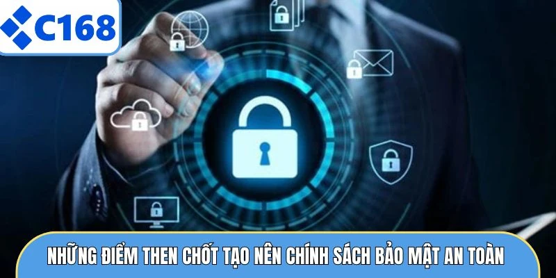 Những điểm then chốt tạo nên chính sách bảo mật an toàn 